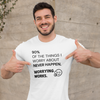 "90% of the things I worry about never happen. WORRYING WORKS." - T-Shirt (DT)