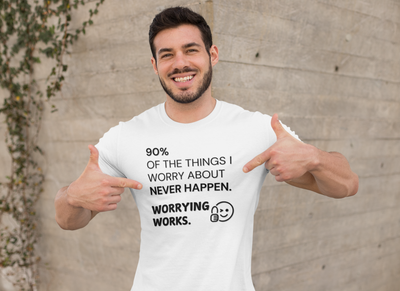"90% of the things I worry about never happen. WORRYING WORKS." - T-Shirt (DT)