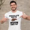 "Chocolate Goes In. Wisdom Comes Out" - T-Shirt (DT)