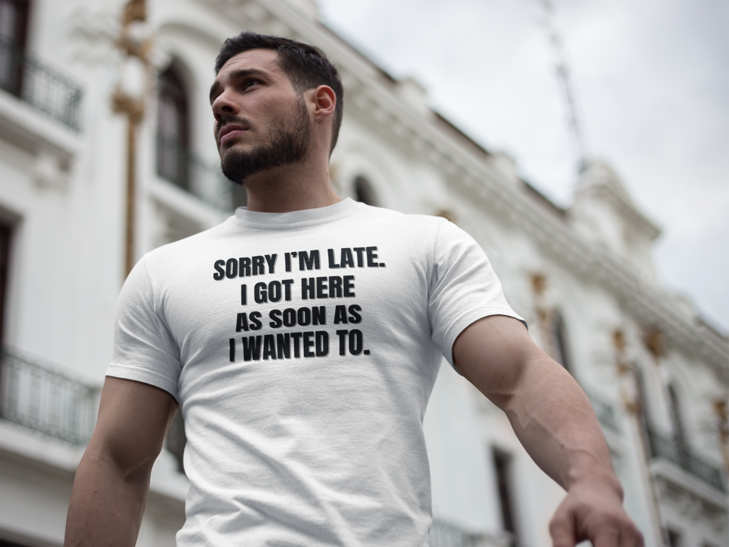 "Sorry I'm Late. I Got Here As Soon As I Wanted To." - T-shirt (DT)