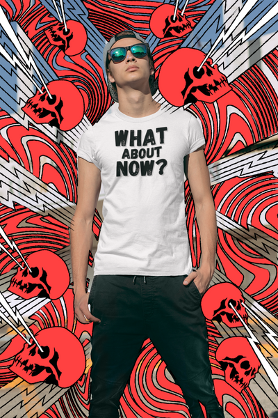"What About Now?" - T-Shirt (DT)