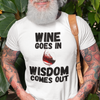 "Wine Goes In. Wisdom Comes Out" - T-Shirt (DT)