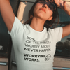 "90% of the things I worry about never happen. WORRYING WORKS." - T-Shirt (DT)