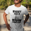 "Whisky Goes In. Wisdom Comes Out" - T-Shirt (DT)