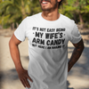 "It's not easy being my wife's arm candy" - T-Shirt (DT)