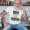 "Beer Goes In. Wisdom Comes Out" - T-Shirt (DT)