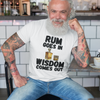 "Rum Goes In. Wisdom Comes Out" - T-Shirt (DT)