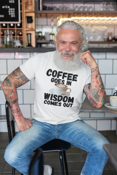 "Coffee Goes In. Wisdom Comes Out" - T-Shirt (DT)