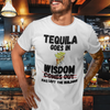 "Tequila Goes In. Wisdom Comes Out/ Has Left The Building" - T-Shirt (DT)