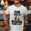 "Rum Goes In. Wisdom Comes Out" - T-Shirt (DT)
