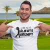"I'm not always grumpy. Sometimes I hit the fairway" - T-Shirt (DT)