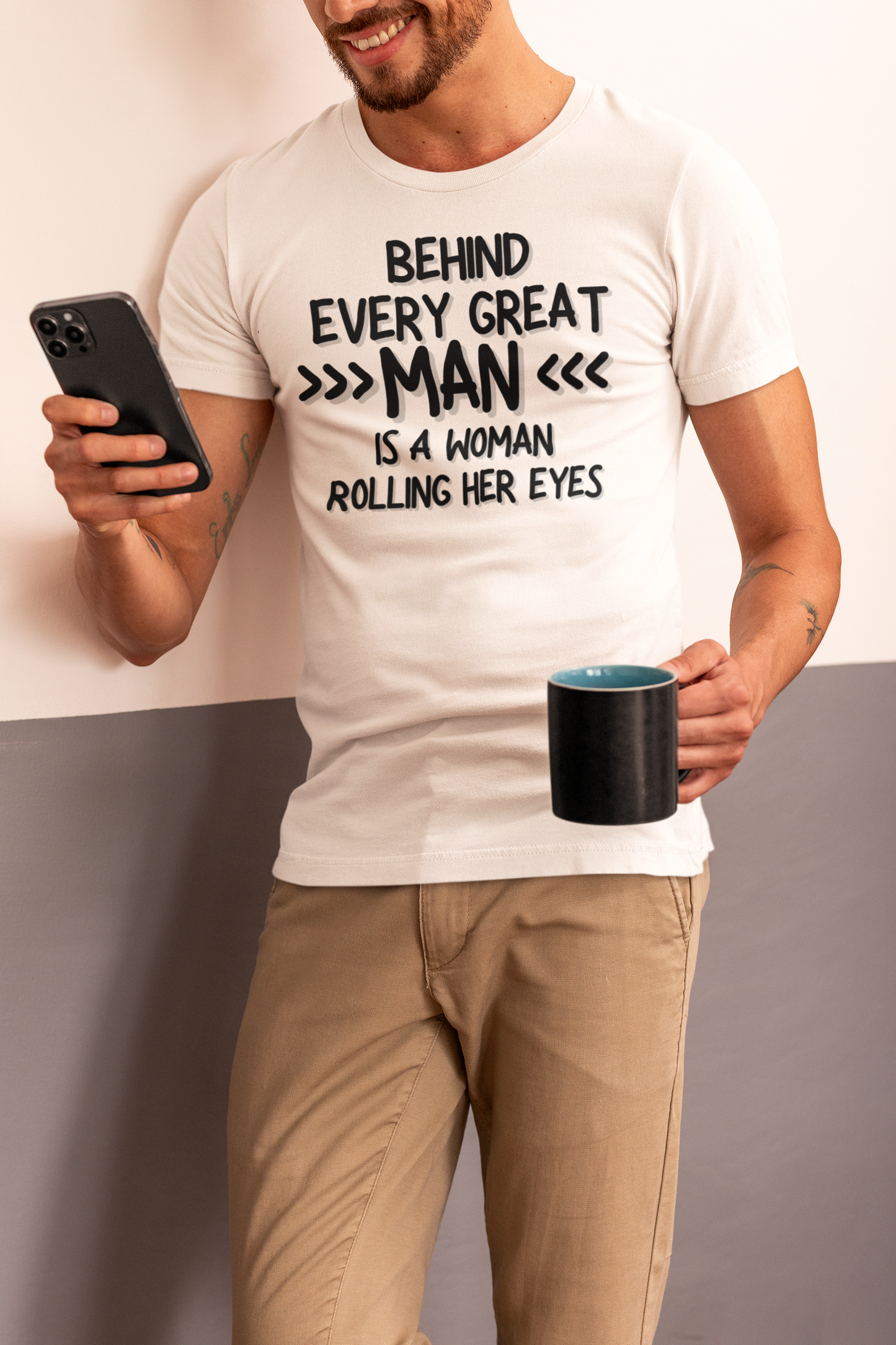 "Behind Every Great Man..." - T-Shirt (DT)