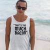 "That's Too Much Bacon" said no one ever - Tank Top (DT)