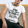 "Behind Every Great Man..." - T-Shirt (DT)