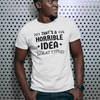 "That's a horrible Idea. What Time?" - T-Shirt (DT)