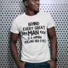 "Behind Every Great Man..." - T-Shirt (DT)