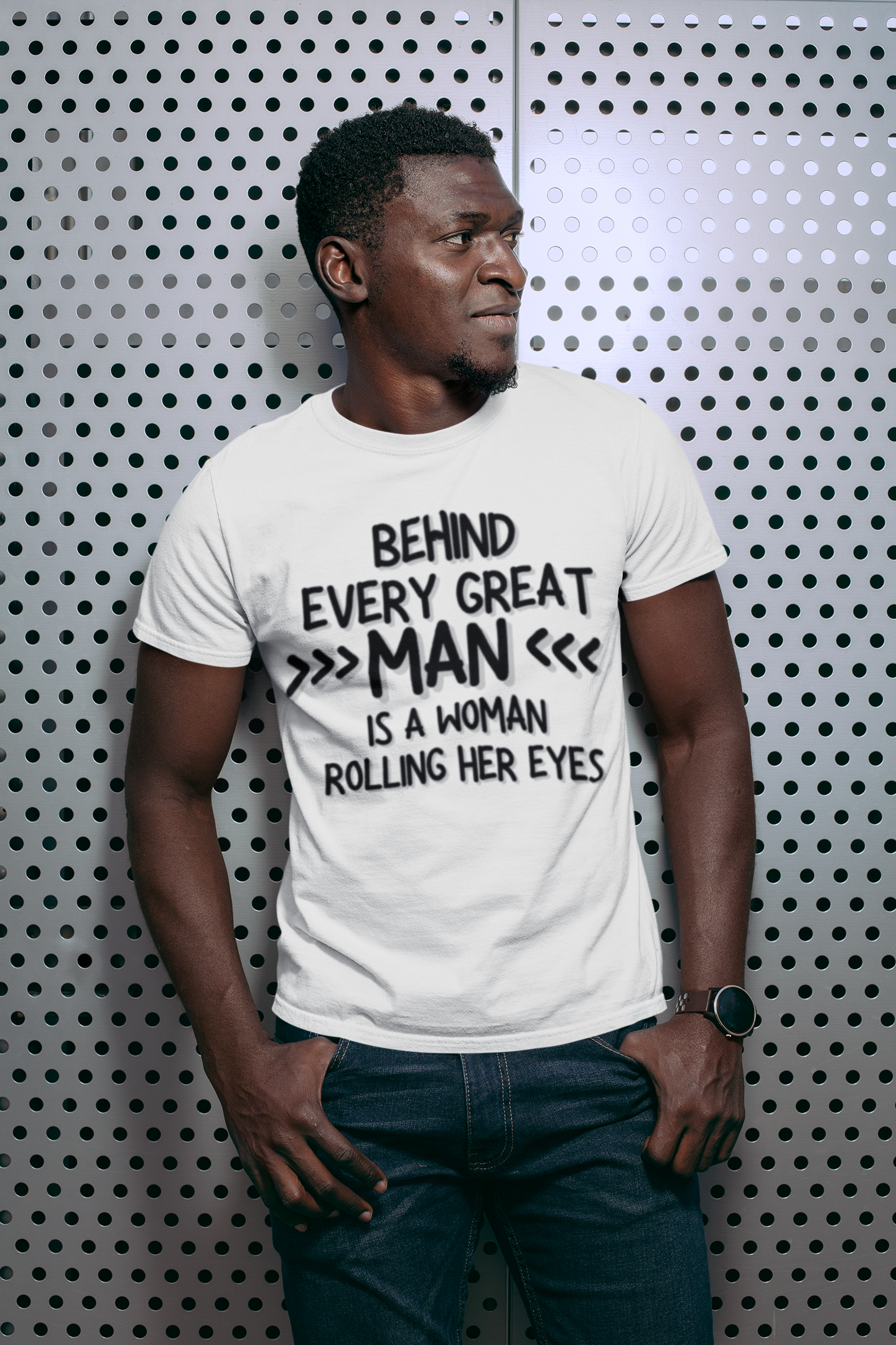 "Behind Every Great Man..." - T-Shirt (DT)