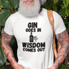 "Gin Goes In. Wisdom Comes Out" - T-Shirt (DT)