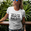 "That's Too Much Bacon" said no one ever - T-Shirt (DT)