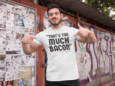 "That's Too Much Bacon" said no one ever - T-Shirt (DT)
