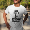"Gin Goes In. Wisdom Comes Out" - T-Shirt (DT)