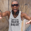 "That's Too Much Bacon" said no one ever - Tank Top (DT)