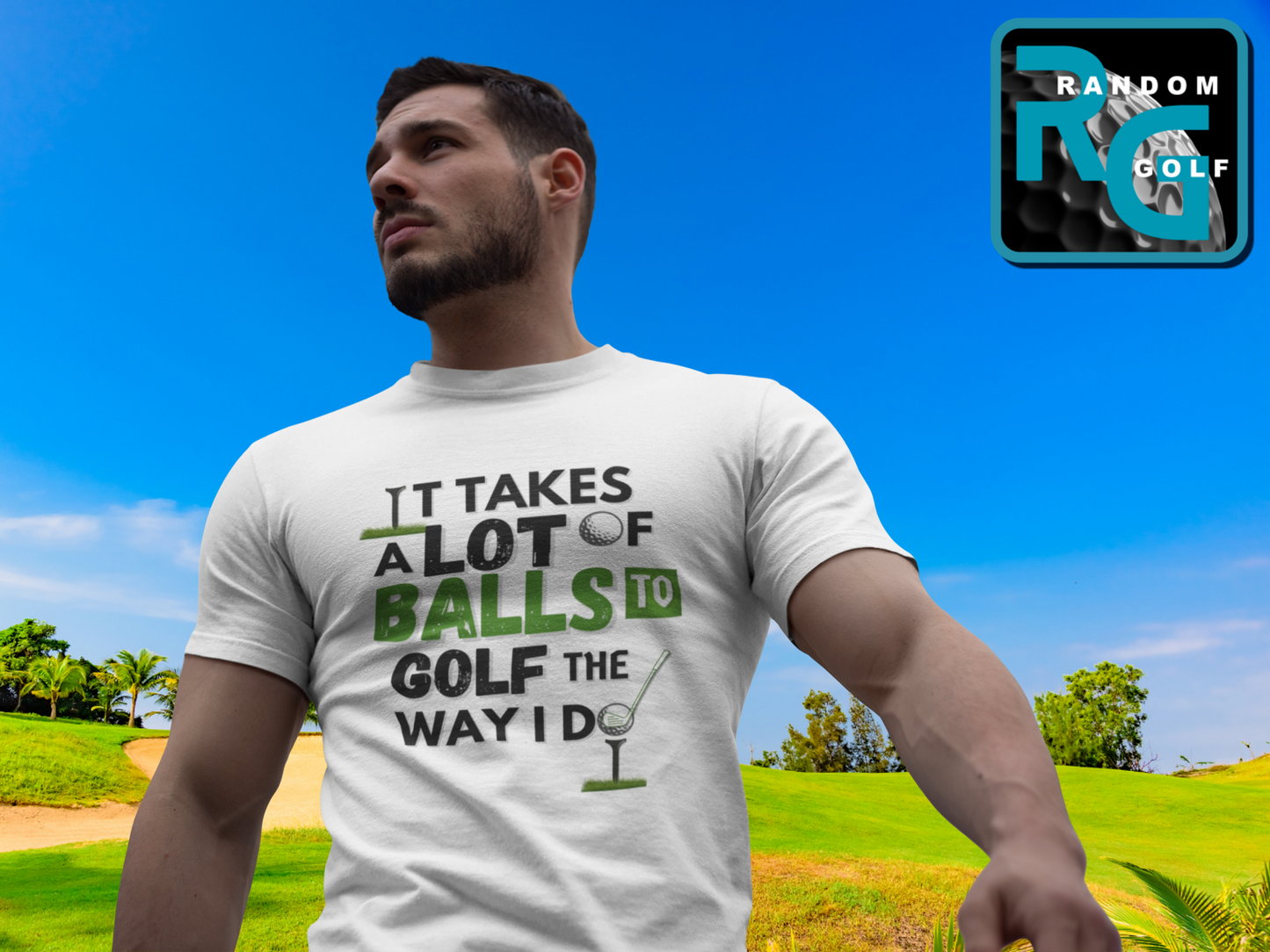 It takes a lot of balls to golf the way I do" - T-Shirt (DT)
