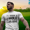 "I Made A Hole In One" - T-Shirt (DT)