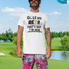 "Golf and Beer. That's Why I'm Here" - T-Shirt (DT)