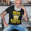 "Beer Goes In. Wisdom Comes Out" - T-shrt (GT)