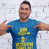 "Gin Goes In. Wisdom Comes Out" - T-Shirt (GT)