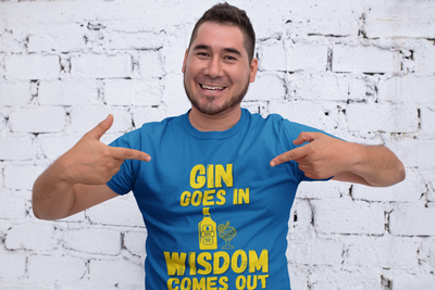 "Gin Goes In. Wisdom Comes Out" - T-Shirt (GT)