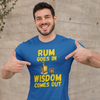 "Rum Goes In. Wisdom Comes Out" - T-Shirt (GT)