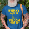 "Whisky Goes In. Wisdom Comes Out" - T-Shirt (GT)