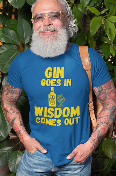 "Gin Goes In. Wisdom Comes Out" - T-Shirt (GT)