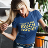 "That's Too Much Bacon" said no one ever - T-Shirt (GT)