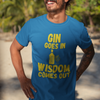"Gin Goes In. Wisdom Comes Out" - T-Shirt (GT)
