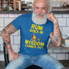 "Rum Goes In. Wisdom Comes Out" - T-Shirt (GT)