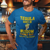 "Tequila Goes In. Wisdom Comes Out/ Has Left The Building" - T-Shirt (GT)