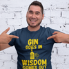 "Gin Goes In. Wisdom Comes Out" - T-Shirt (GT)