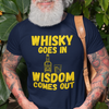 "Whisky Goes In. Wisdom Comes Out" - T-Shirt (GT)