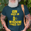 "Gin Goes In. Wisdom Comes Out" - T-Shirt (GT)