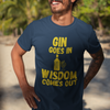 "Gin Goes In. Wisdom Comes Out" - T-Shirt (GT)