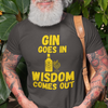 "Gin Goes In. Wisdom Comes Out" - T-Shirt (GT)
