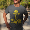 "Gin Goes In. Wisdom Comes Out" - T-Shirt (GT)