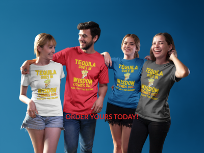 "Tequila Goes In. Wisdom Comes Out/ Has Left The Building" - T-Shirt (GT)