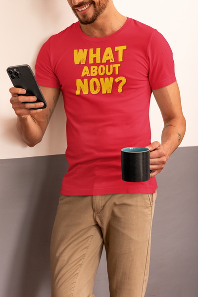 "What About Now?" - T-Shirt (GT)
