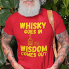 "Whisky Goes In. Wisdom Comes Out" - T-Shirt (GT)