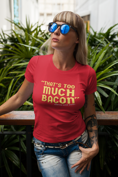 "That's Too Much Bacon" said no one ever - T-Shirt (GT)