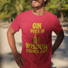 "Gin Goes In. Wisdom Comes Out" - T-Shirt (GT)